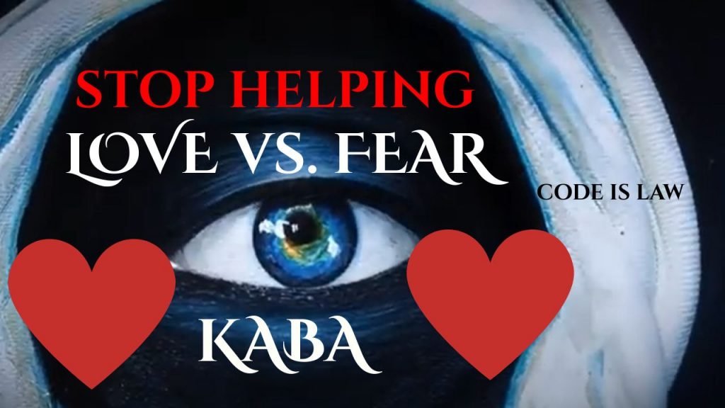 Love vs. Fear - Kaba - STOP HELPING