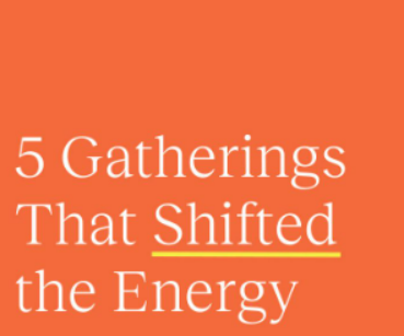 5 Gatherings That Shifted The Energy – Priya Parker.